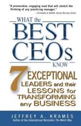 What the Best CEOs Know: 7 Exceptional Leaders and Their Lessons for Transforming Any Business by Jeffrey A. Krames Paperback Book