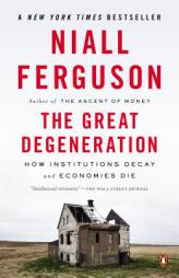 The Great Degeneration: How Institutions Decay and Economies Die by Niall Ferguson Paperback Book