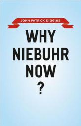 Why Niebuhr Now? by John Patrick Diggins Paperback Book