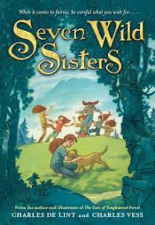 Seven Wild Sisters: A Modern Fairy Tale by Charles de Lint Paperback Book