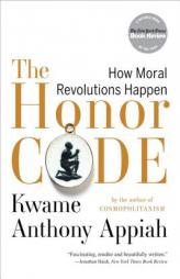 The Honor Code: How Moral Revolutions Happen by Kwame Anthony Appiah Paperback Book
