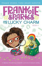 Frankie Sparks and the Lucky Charm (4) (Frankie Sparks, Third-Grade Inventor) by Megan Frazer Blakemore Paperback Book