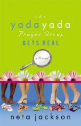 The Yada Yada Prayer Group Gets Real (Yada Yada Prayer Group, Book 3) by Neta Jackson Paperback Book