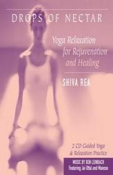 Drops of Nectar: Yoga Relaxation for Rejuvenation and Healing by Shiva Rea Paperback Book