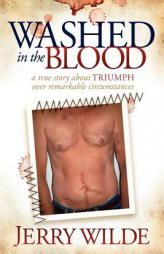 Washed in the Blood: The True Story About Triumph Over Remarkable Circumstances by Jerry Wilde Paperback Book