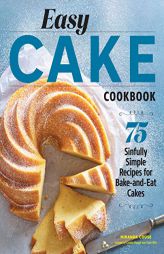 Easy Cake Cookbook: 75 Sinfully Simple Recipes for Bake-and-Eat Cakes by Miranda Couse Paperback Book