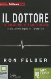Il Dottore: The Double Life of a Mafia Doctor by Ron Felber Paperback Book