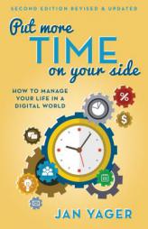 Put More Time on Your Side: How to Manage Your Life in a Digital World by Jan Yager Paperback Book
