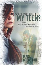 What's Happening to My Teen?: Stories of Hope & Encouragement for Struggling Parents by Mark Gregston Paperback Book