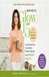 Glow15: A Science-Based Plan to Lose Weight, Revitalize Your Skin, and Invigorate Your Life by Naomi Whittel Paperback Book