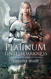 Platinum Tinted Darkness (The Legacy of Boulom) by Timothy Wolff Paperback Book