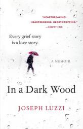 In a Dark Wood: A Memoir by Joseph Luzzi Paperback Book