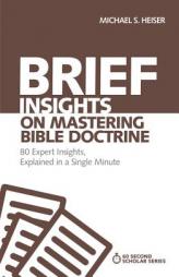 Brief Insights on Mastering Bible Doctrine: 80 Expert Insights on the Bible, Explained in a Single Minute by Michael S. Heiser Paperback Book