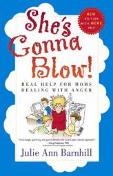 She's Gonna Blow!: Real Help for Moms Dealing with Anger by Julie Ann Barnhill Paperback Book