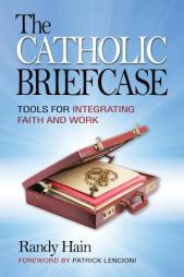 The Catholic Briefcase: Tools for Integrating Faith and Work by Randy Hain Paperback Book