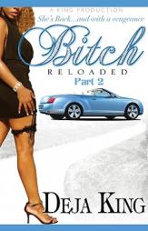 Bitch Reloaded Part 2 by Deja King Paperback Book