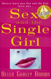 Sex and The Single Girl: Before There Was Sex in the City, There Was (Cult Classics) by Helen Gurley Brown Paperback Book