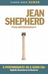 Jean Shepherd: Pomp and Circumstance (Classic Radio Humor) by Jean Shepherd Paperback Book