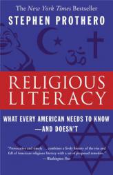 Religious Literacy: What Every American Needs to Know--And Doesn't by Stephen R. Prothero Paperback Book