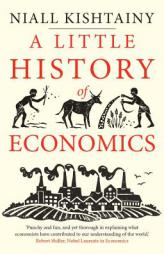 A Little History of Economics (Little Histories) by Niall Kishtainy Paperback Book