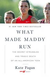What Made Maddy Run: The Secret Struggles and Tragic Death of an All-American Teen by Kate Fagan Paperback Book