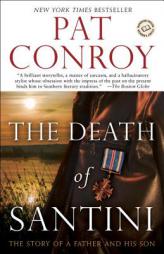 The Death of Santini: The Story of a Father and His Son by Pat Conroy Paperback Book