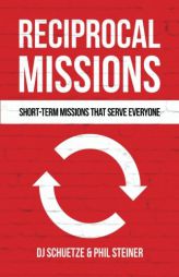 Reciprocal Missions: Short-Term Missions that Serve Everyone by Dj Schuetze Paperback Book