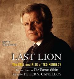 The Last Lion: The Fall and Rise of Ted Kennedy by Peter Canellos Paperback Book