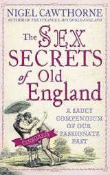The Sex Secrets of Old England: A Saucy Compendium of Our Passionate Past by Nigel Cawthorne Paperback Book