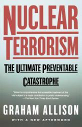 Nuclear Terrorism: The Ultimate Preventable Catastrophe by Graham T. Allison Paperback Book