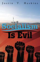 Socialism Is Evil: The Moral Case Against Marx's Radical Dream by Justin Haskins Paperback Book