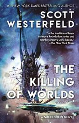 The Killing of Worlds: Book Two of Succession by Scott Westerfeld Paperback Book
