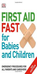 First Aid Fast for Babies and Children: Emergency Procedures for all Parents and Caregivers by DK Paperback Book