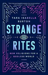 Strange Rites: New Religions for a Godless World by Tara Isabella Burton Paperback Book