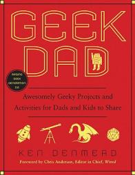 Geek Dad: Awesomely Geeky Projects and Activities for Dads and Kids to Share by Ken Denmead Paperback Book