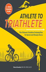 Athlete to Triathlete: The Ultimate Triathlon Training Plan for Sprint and Olympic Races by Marni Sumbal Paperback Book