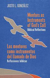 Mentors as Instruments of God's Call / Los Mentores Como Instrumentos del Llamado de Dios: Biblical Reflections / Reflexiones Bblicas by Justo L. Gonzalez Paperback Book