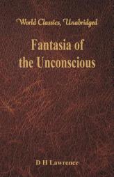 Fantasia of the Unconscious (World Classics, Unabridged) by D. H. Lawrence Paperback Book