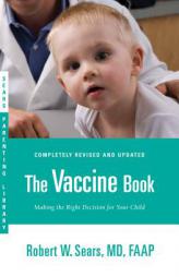 The Vaccine Book: Making the Right Decision for Your Child by Robert Sears Paperback Book