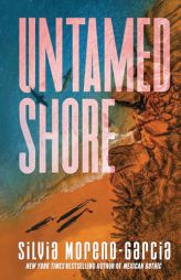 Untamed Shore by Silvia Moreno-Garcia Paperback Book