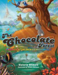 The Chocolate Forest: A Whimsical Children's Tale by Victoria Attmore Paperback Book