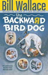 The BACKWARD BIRD DOG PAPERBACK by Bill Wallace Paperback Book