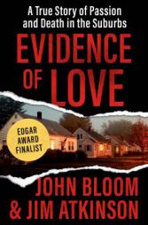 Evidence of Love: A True Story of Passion and Death in the Suburbs by John Bloom Paperback Book