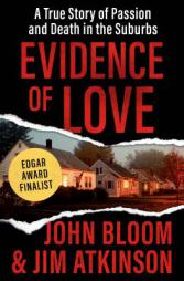 Evidence of Love: A True Story of Passion and Death in the Suburbs by John Bloom Paperback Book
