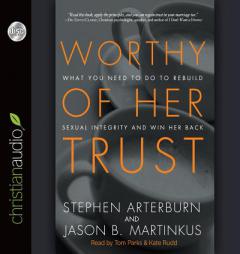 Worthy of Her Trust: What You Need to Do to Rebuild Sexual Integrity and Win Her Back by Stephen Arterburn Paperback Book