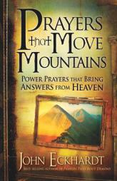 Prayers That Move Mountains: Powerful Prayers That Bring Answers from Heaven by John Eckhardt Paperback Book