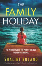 The Family Holiday: A totally gripping psychological thriller with an unforgettable twist by Shalini Boland Paperback Book