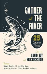 Gather at the River: Twenty-Five Authors on Fishing by  Paperback Book