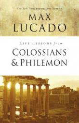 Life Lessons from Colossians and Philemon by Max Lucado Paperback Book