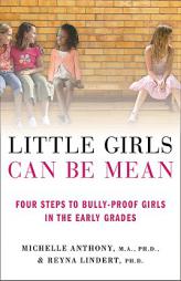 Little Girls Can Be Mean: Four Steps to Bully-proof Girls in the Early Grades by Michelle Anthony Paperback Book